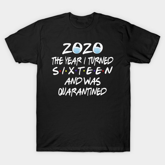 16th Birthday Quarantined - 2020 The Year I Turned sixteen And Was Quarantined Social Distancing Funny T-Shirt by Redmart